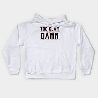 Too GLAM To Give A DAMN / Funny Sassy Quote Kids Hoodie